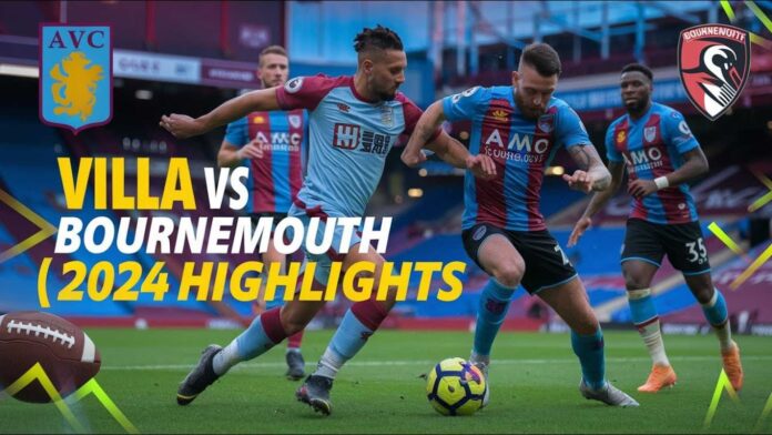 Aston Villa Vs Afc Bournemouth Match Highlights