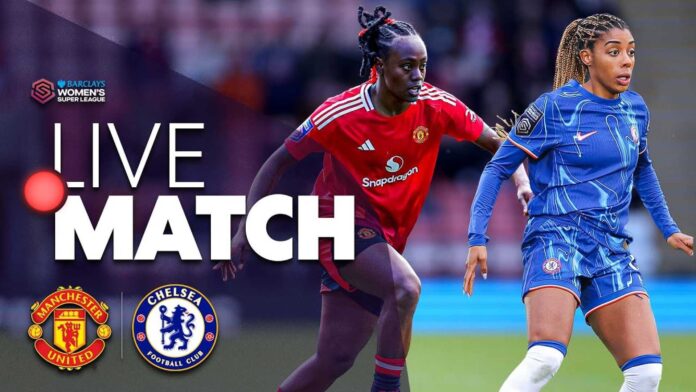 Chelsea Vs Manchester United Women's Super League April 2025