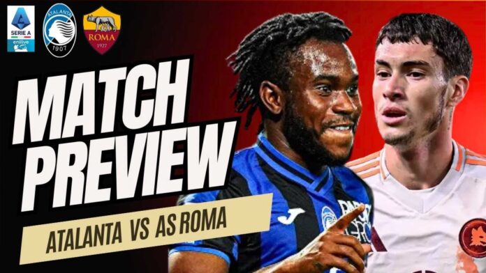 Atalanta Vs Roma Serie A Match Preview