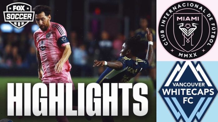 Inter Miami Vs Vancouver Whitecaps Match Highlights