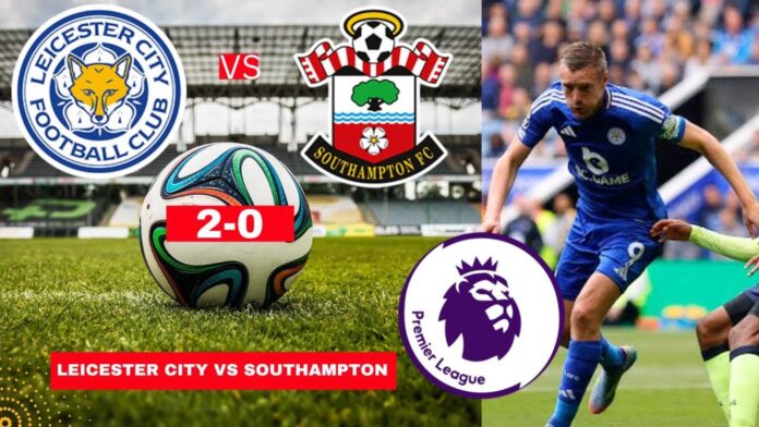 Leicester Vs Southampton Premier League Match Highlights